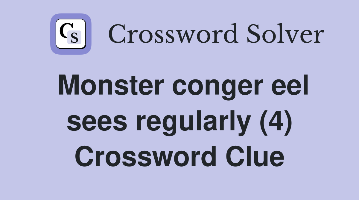 Monster conger eel sees regularly (4) Crossword Clue Answers